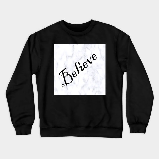 Believe Message, Faith, Hope, Inspirational Graphic Art White Marble Designed Background, Black Lettering: Clothing, Home Decor, Phone Cases, Face Masks & More! Crewneck Sweatshirt by tamdevo1